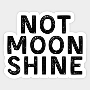 Not Moonshine Sticker